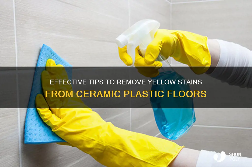 how to remove yellow stain from ceramic plastic floors