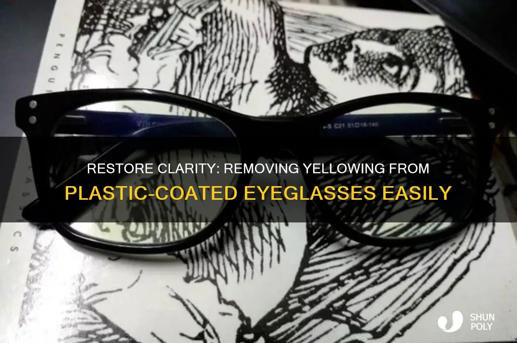 how to remove yellowing from plastic coating eyeglasses
