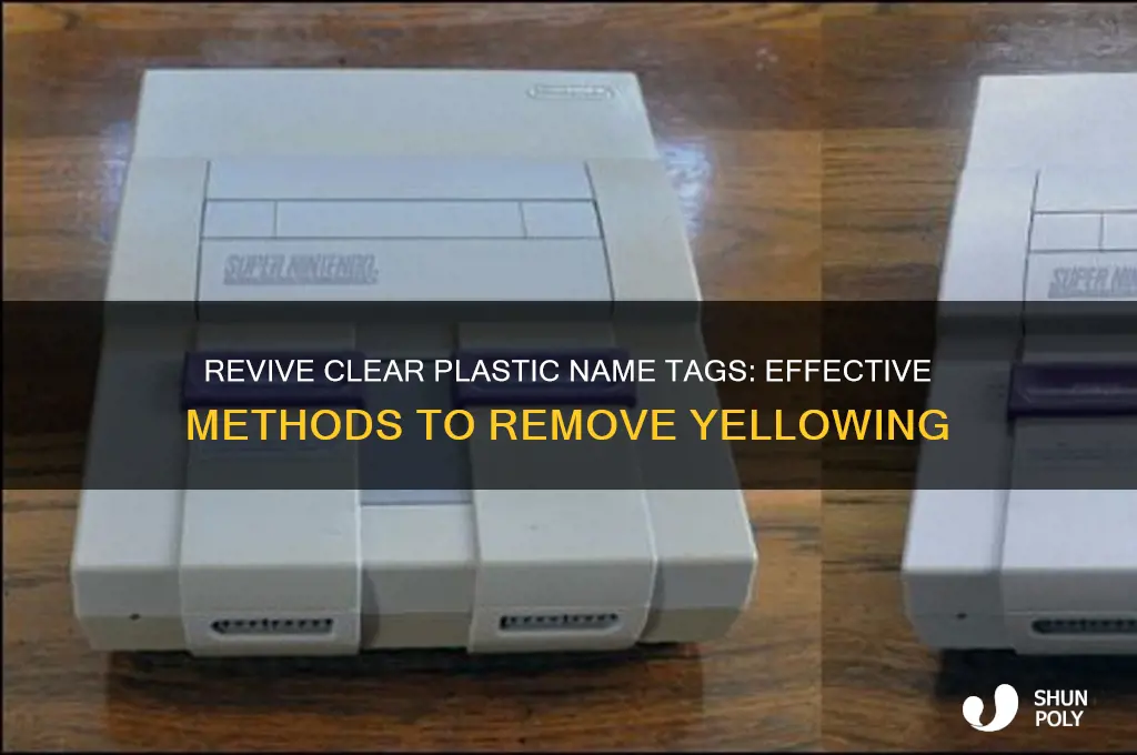 how to remove yellowing on clear plastic name tags
