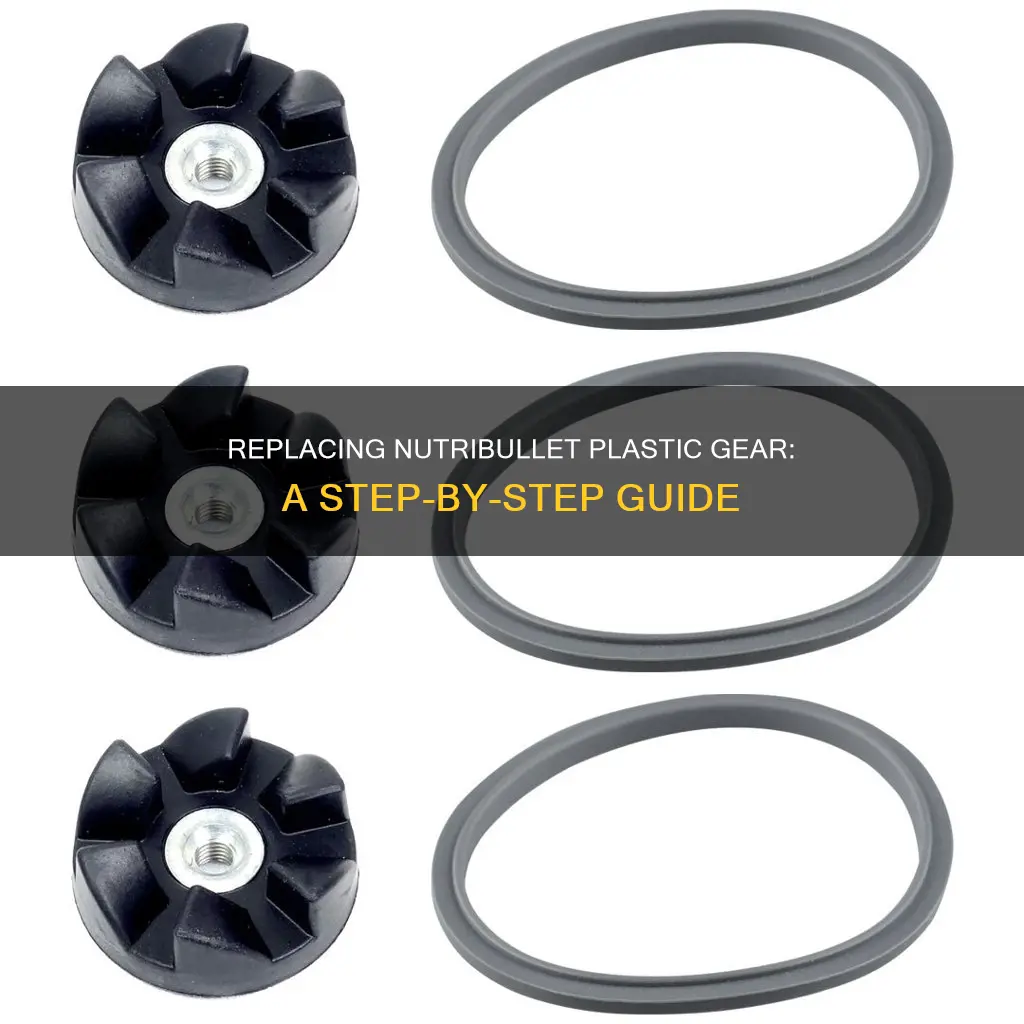 how to replace nutribullet plastic gear