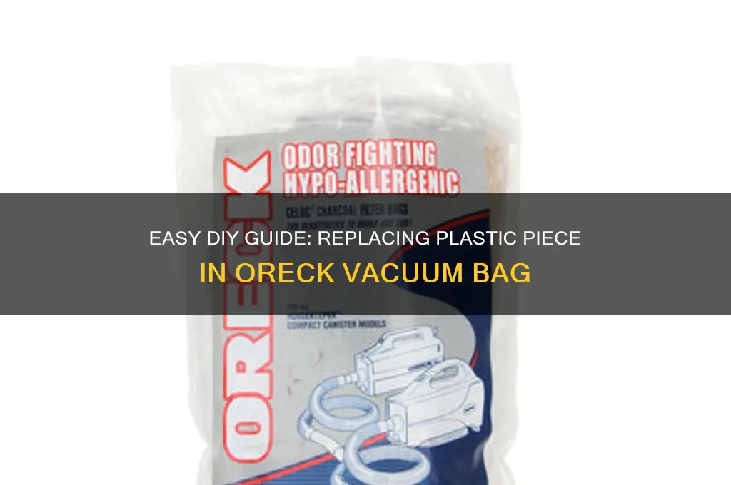 how to replace plastic piece to vacuum bag oreck