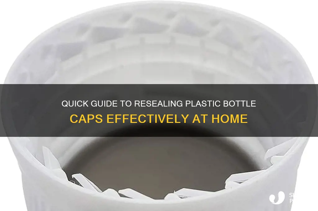 how to reseal a plastic bottle cap
