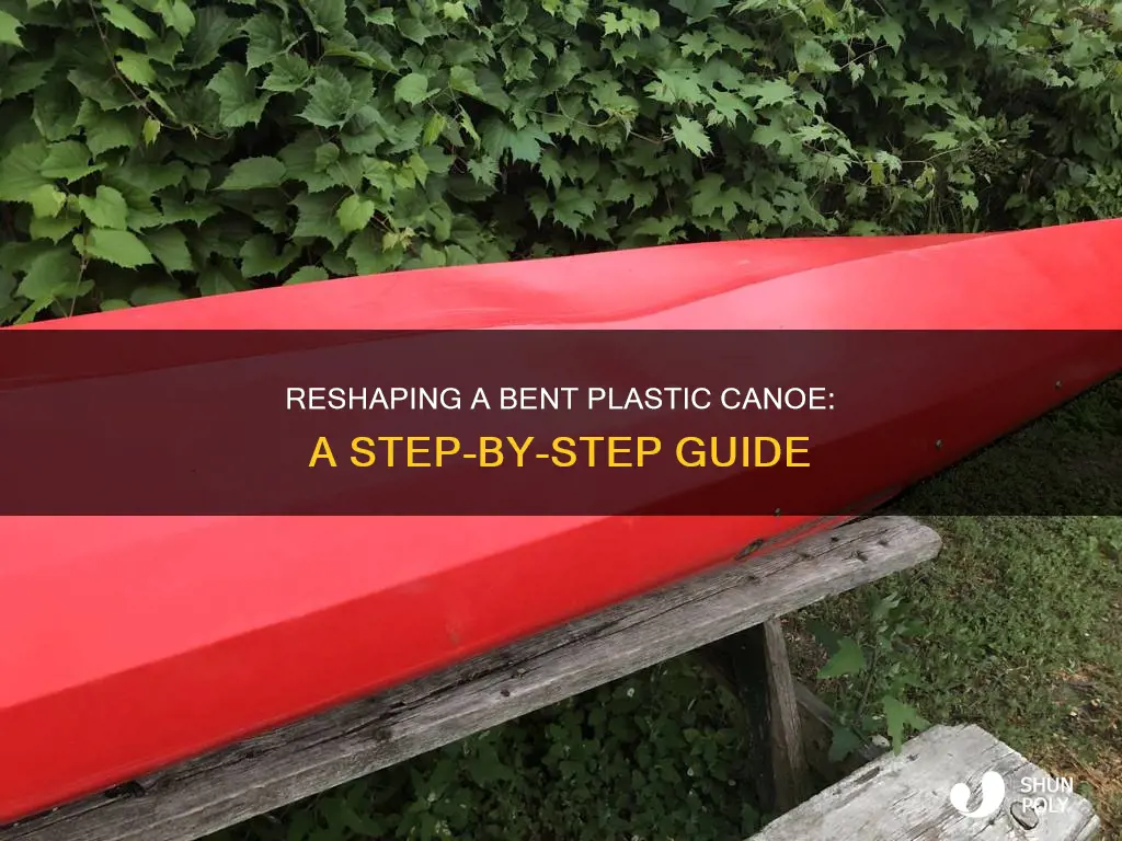 how to reshape a bent plastic canoe