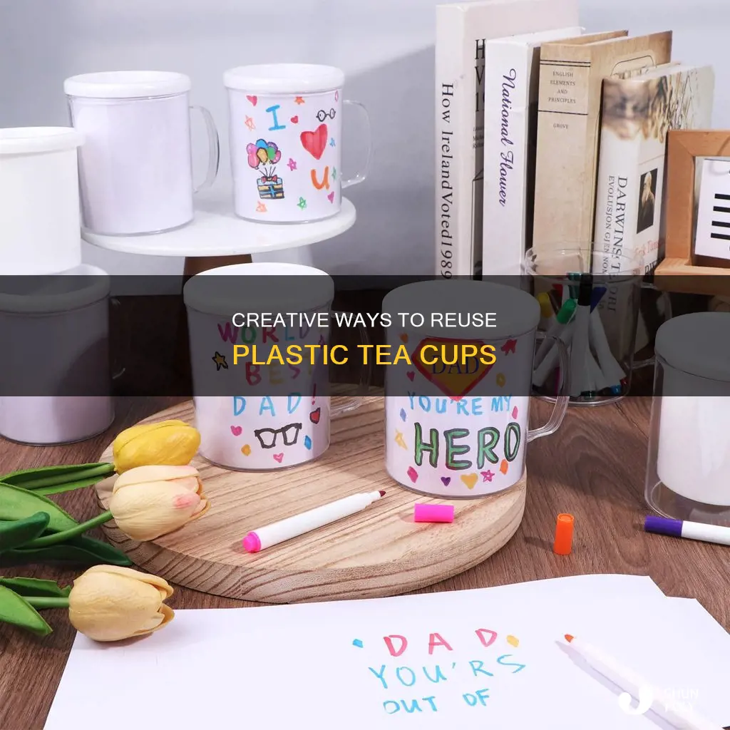 how to reuse plastic tea cups