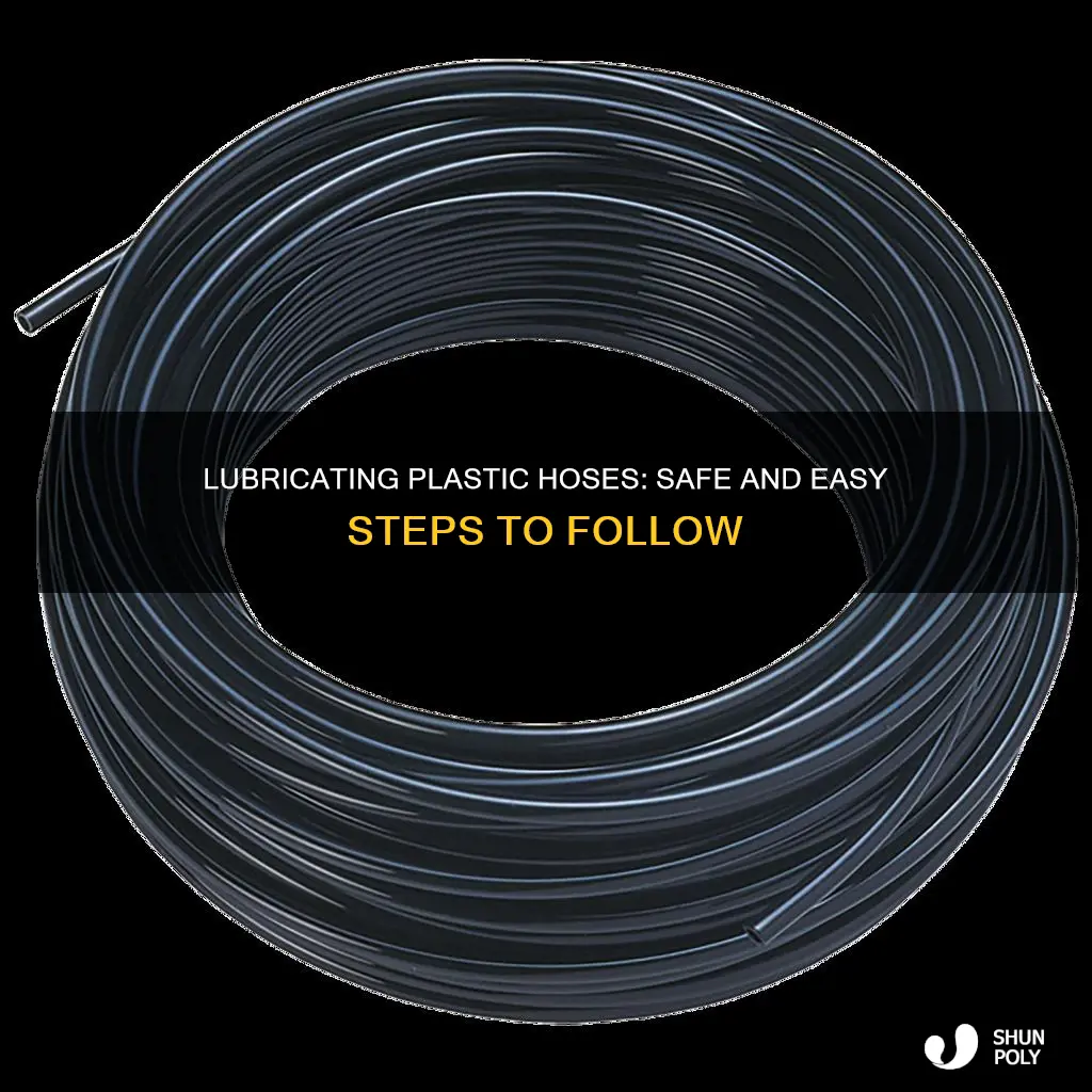 how to safely lubricate plastic hoses