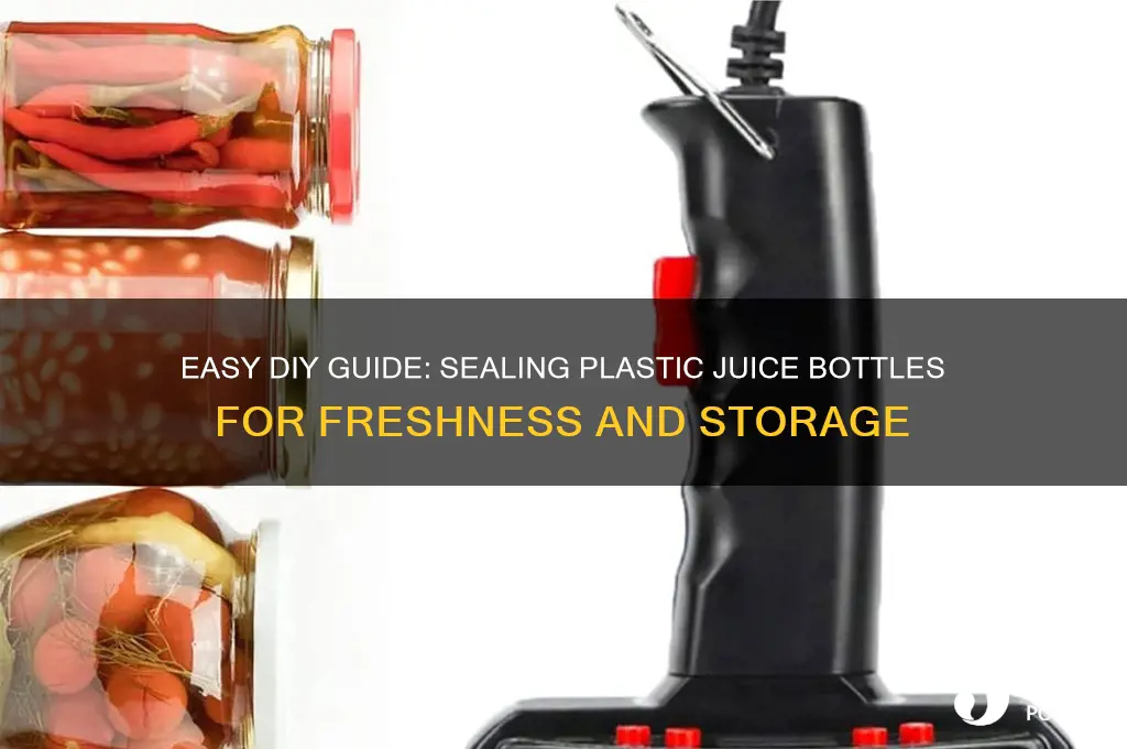 how to seal plastic juice bottles