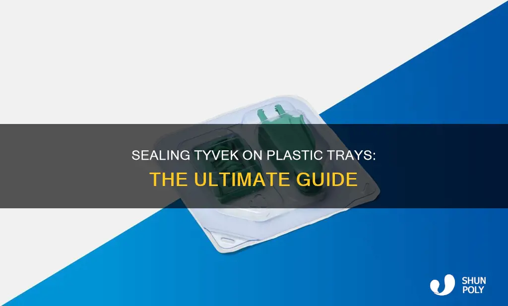 how to seal tyvek on plastic trays