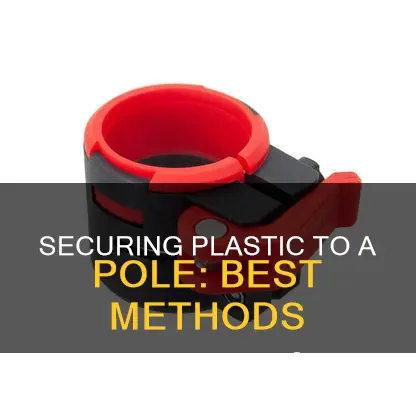 how to secure plastic to a pole