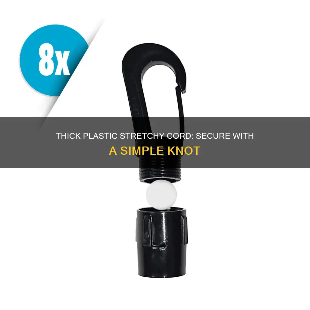 how to secure thick plastic stretchy cord
