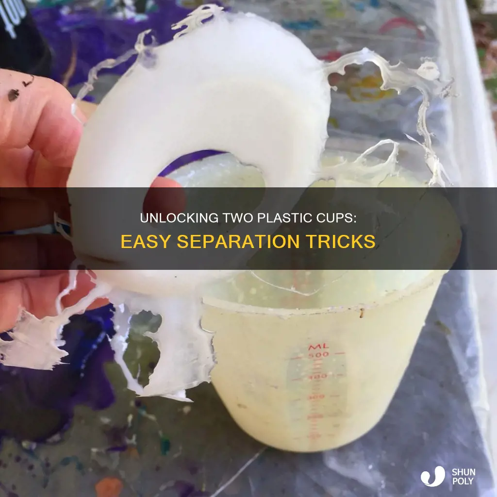 how to separate 2 plastic cups