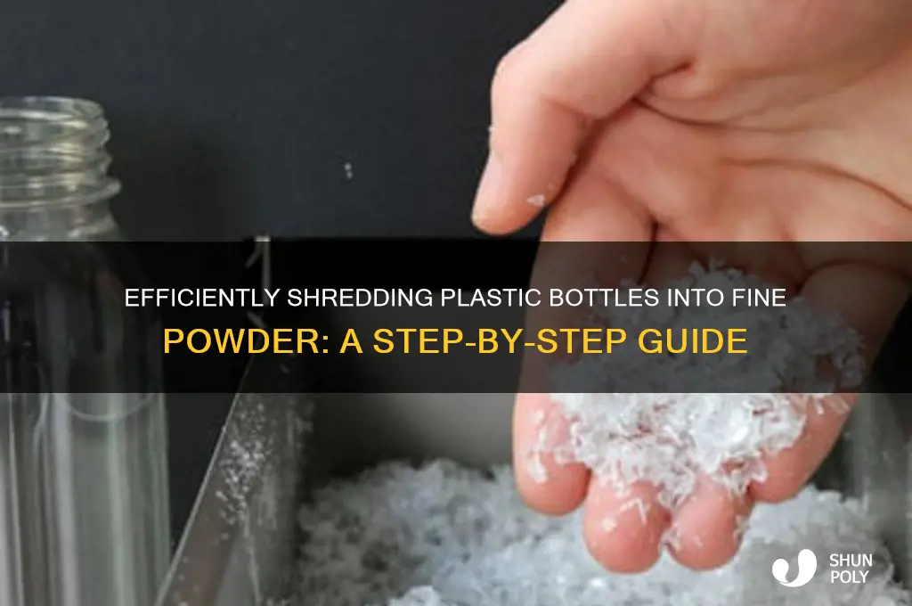 how to shred plastic bottles into powder