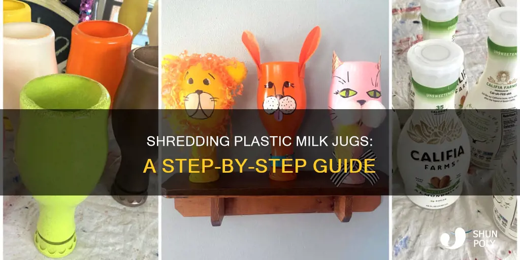 how to shred plastic milk jugs