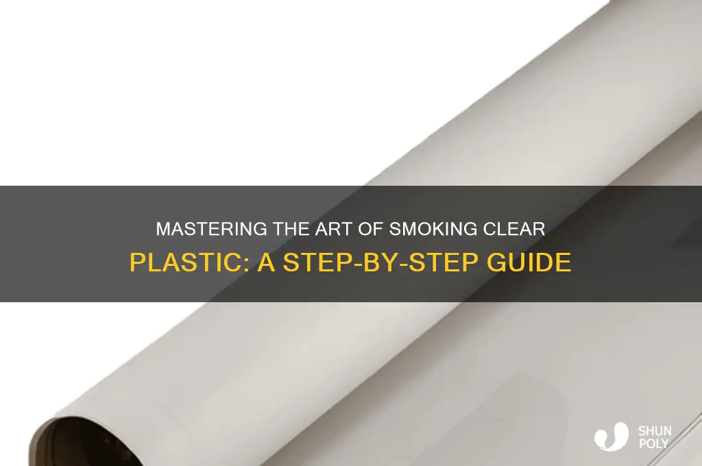 how to smoke clear plastic