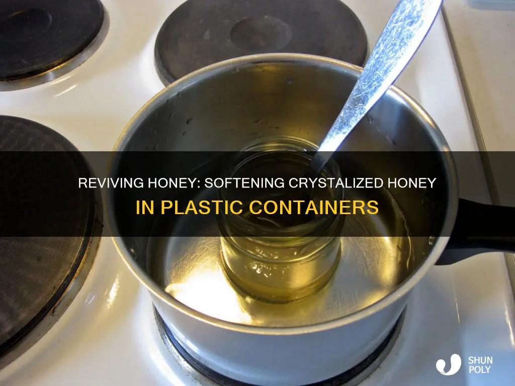 how to soften crystalized honey in plastic container