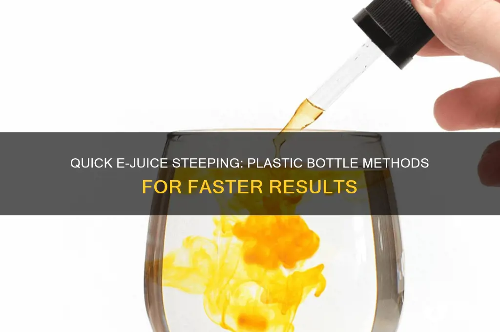 how to steep e juice fast in plastic bottles