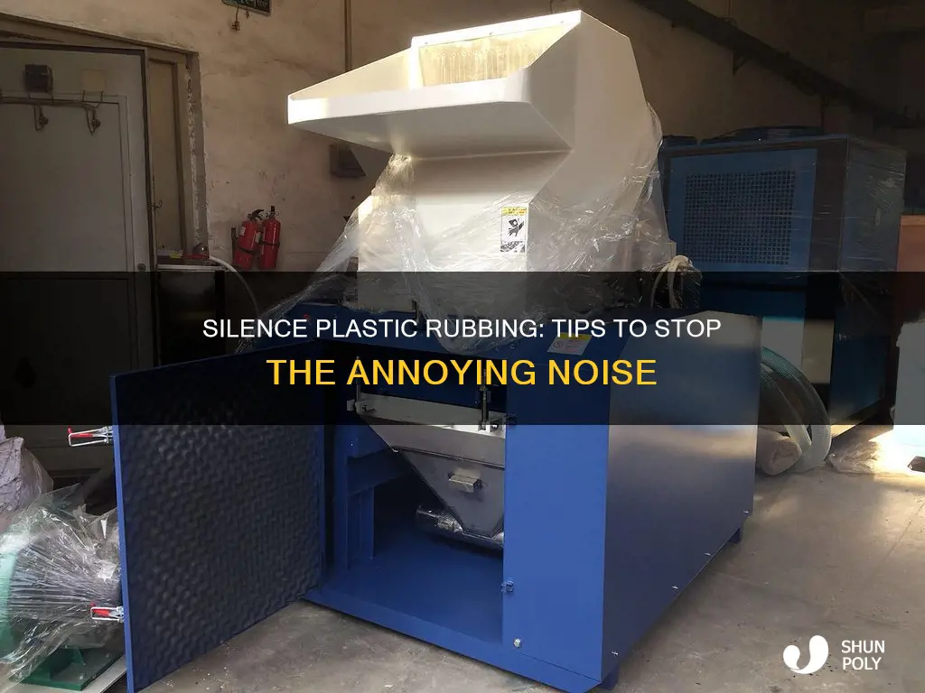 how to stop plastic rubbing sounds