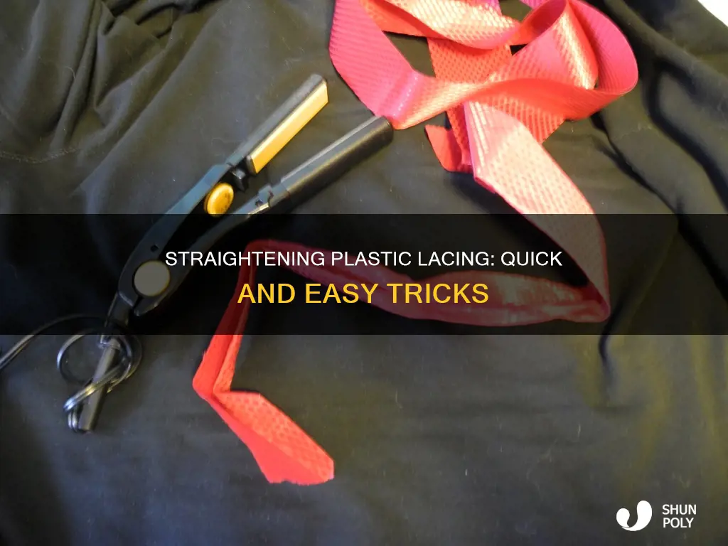 how to straghten out plastic lacing