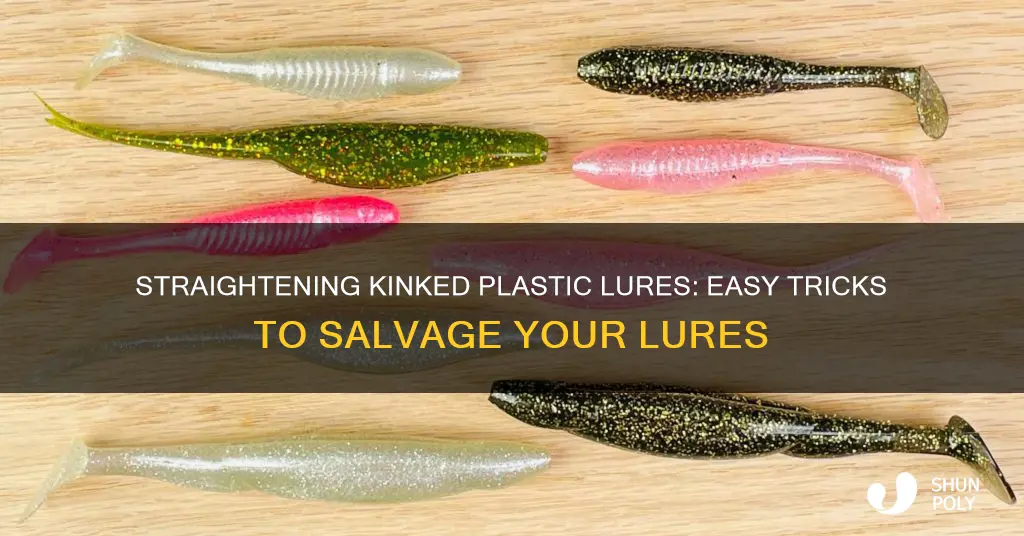 how to straighten kinked plastic lures
