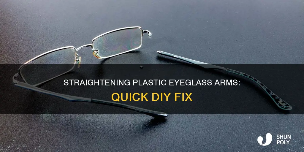 how to straighten out plastic eyeglass arm
