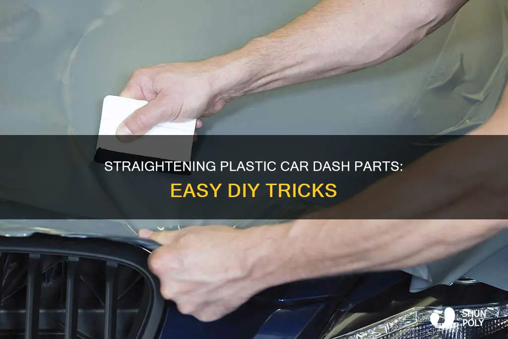 how to straighten plastic car dash parts