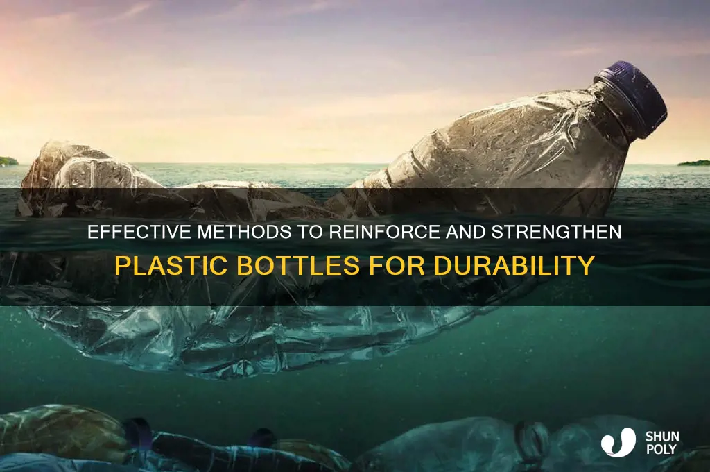 how to strengthen plastic bottles