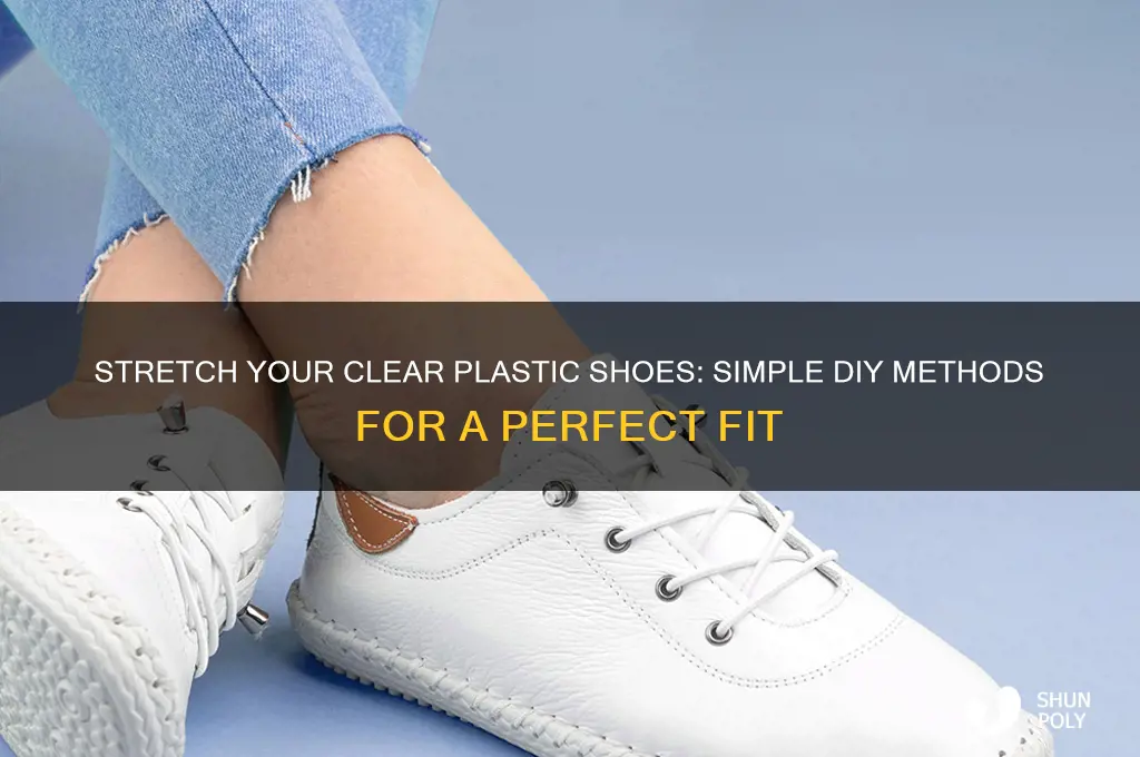 how to stretch clear plastic shoes