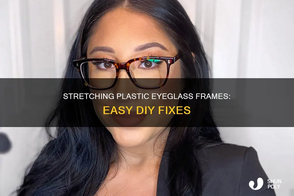 how to stretch eyeglass frames plastic