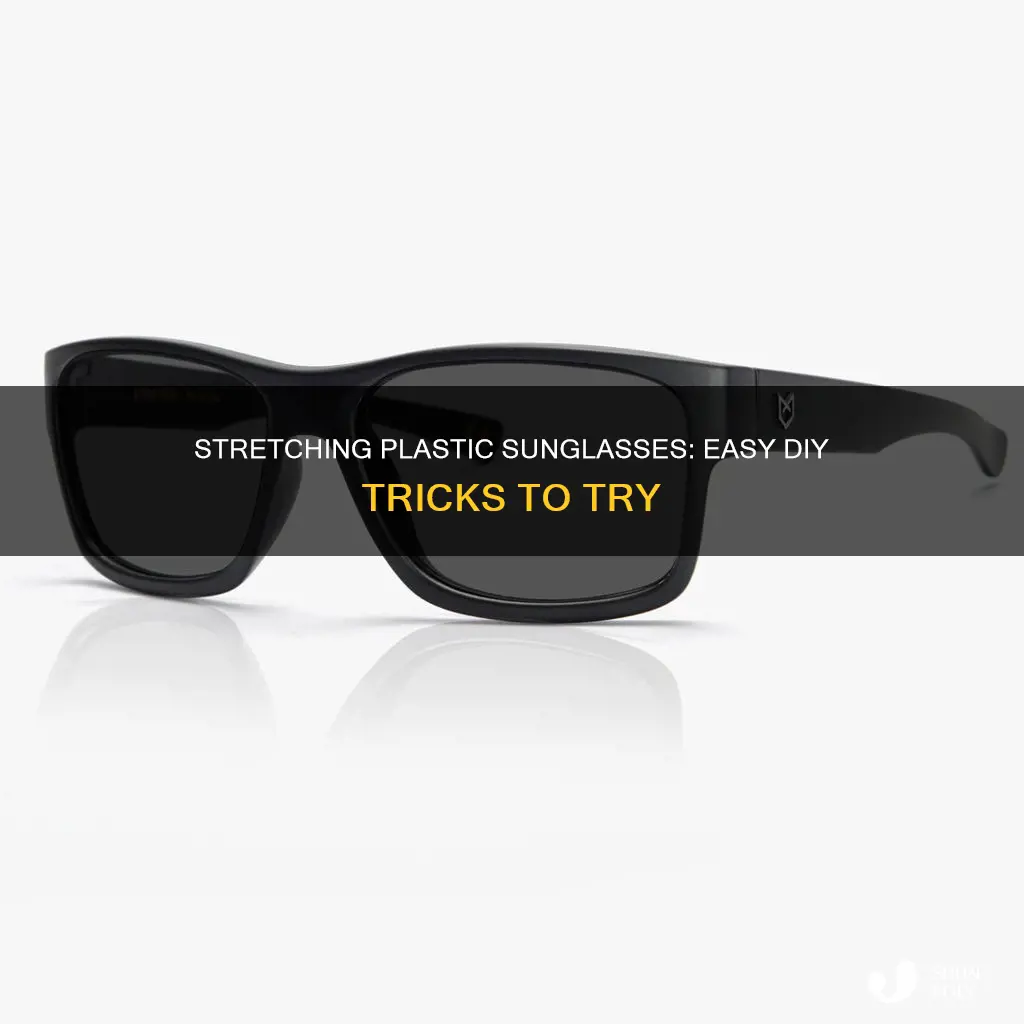 how to stretch out plastic sunglasses