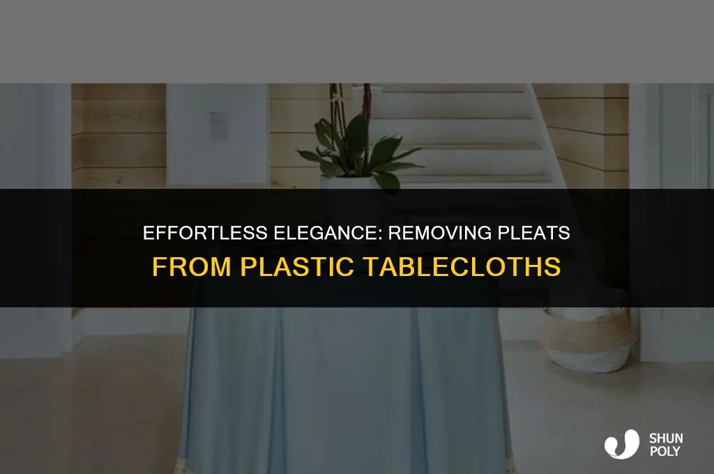 how to take pleats out of plastic tablecloth