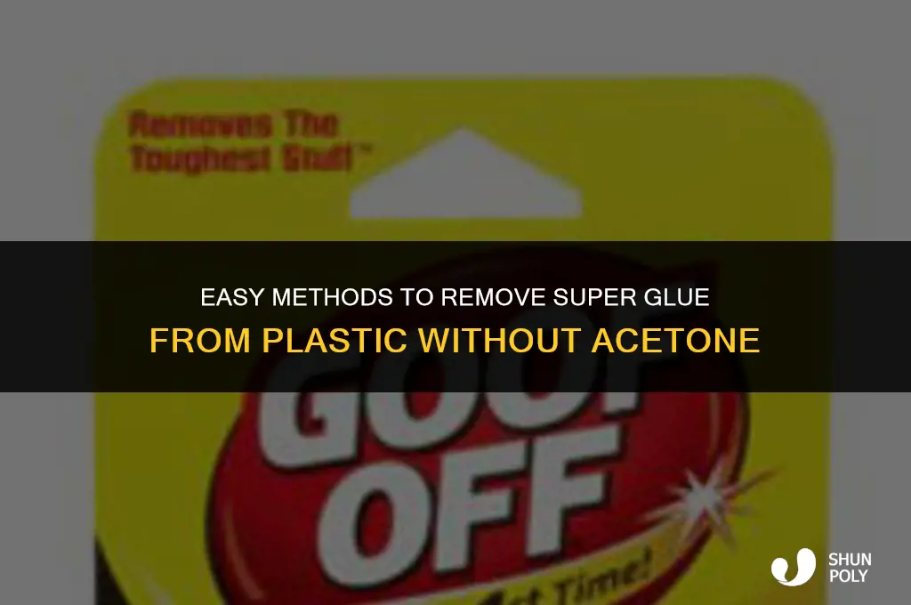 how to take super glue off plastic without acetone