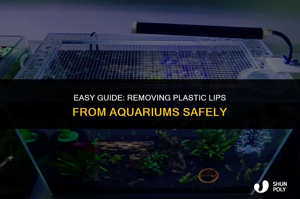 how to take the plastic lip off an aquarium