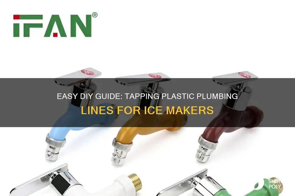 how to tap a plastic plumbing line for ice maker