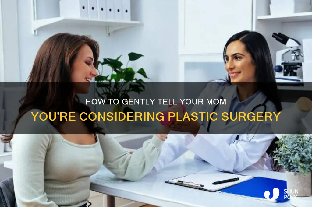 how to tell your mom you want plastic surgery