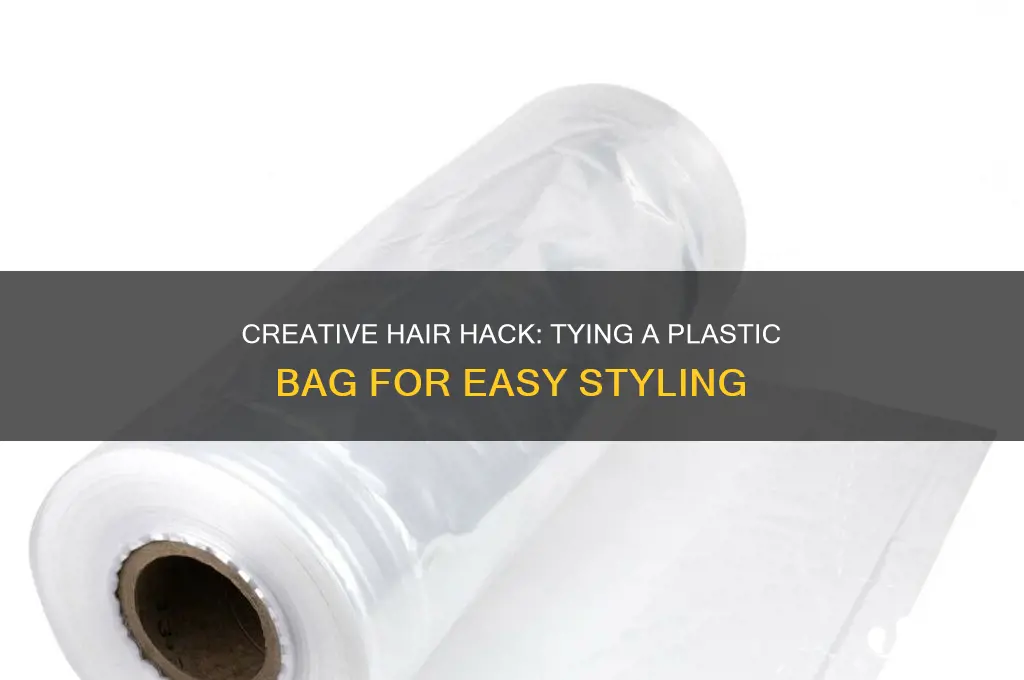 how to tie a plastic bag on your hair