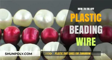 The Best Way to Tie Off Plastic Beading Wire