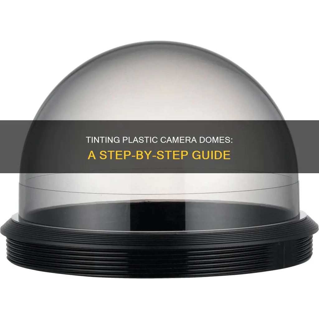 how to tint plastic camera domes