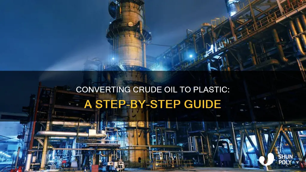 how to turn crude oil into plastic