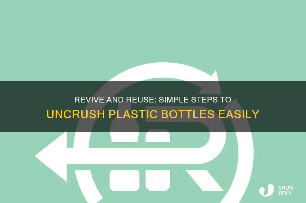 how to uncrush a plastic bottle