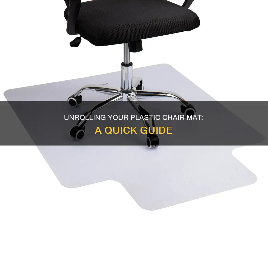 how to unroll a plastic chair mat