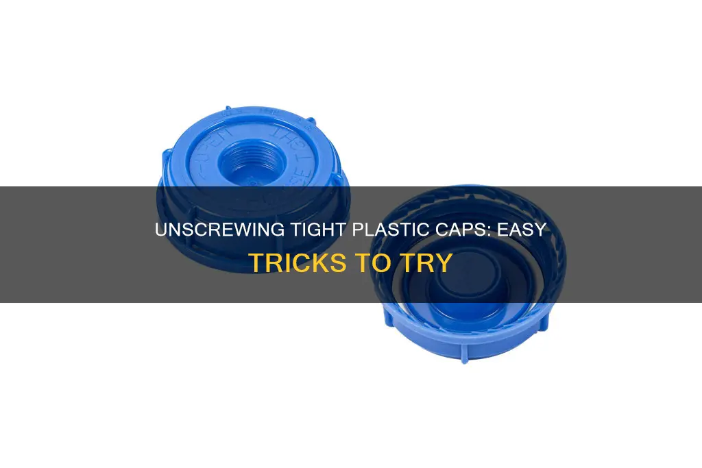 how to unscrew a tight plastic cap