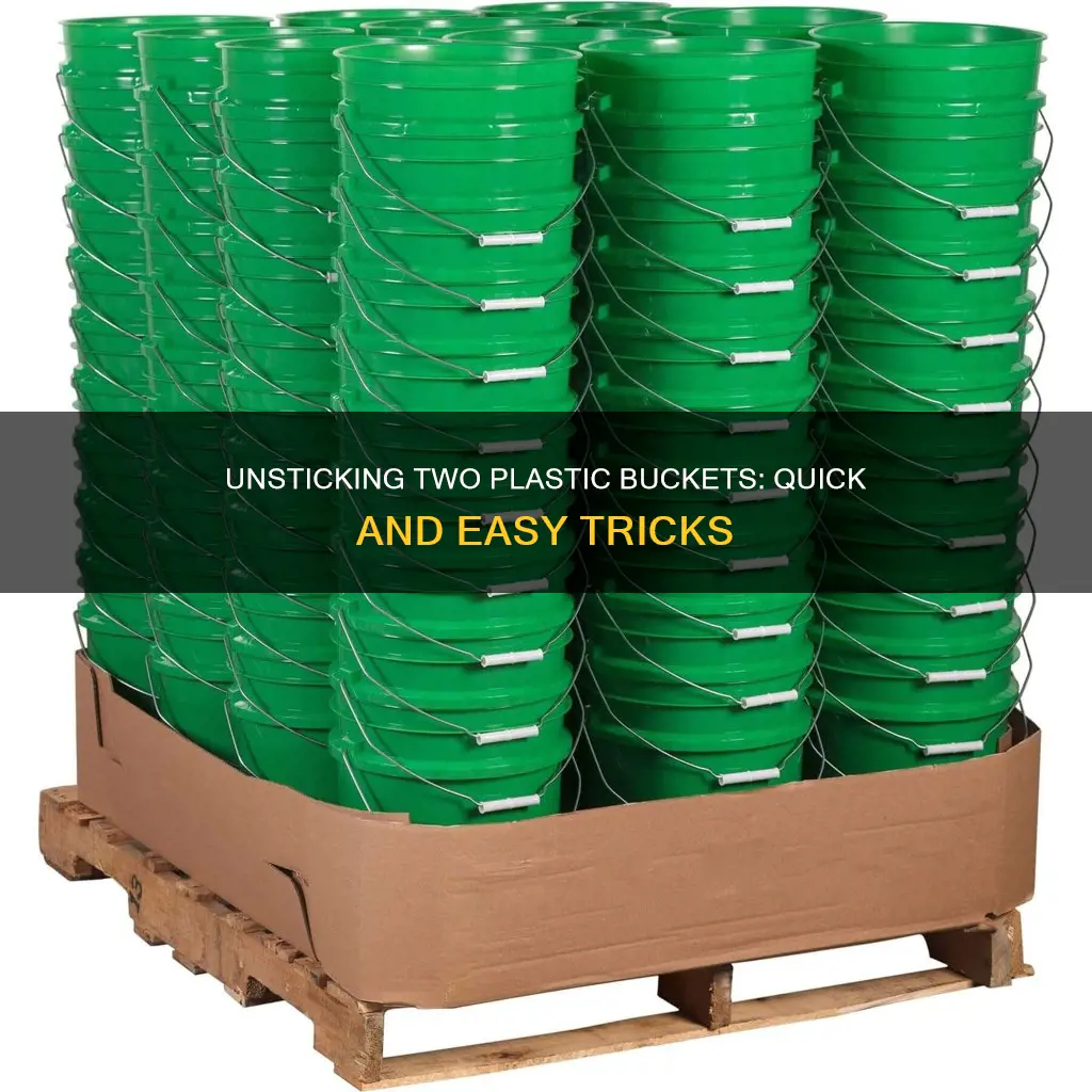 how to unstick 2 plastic buckets