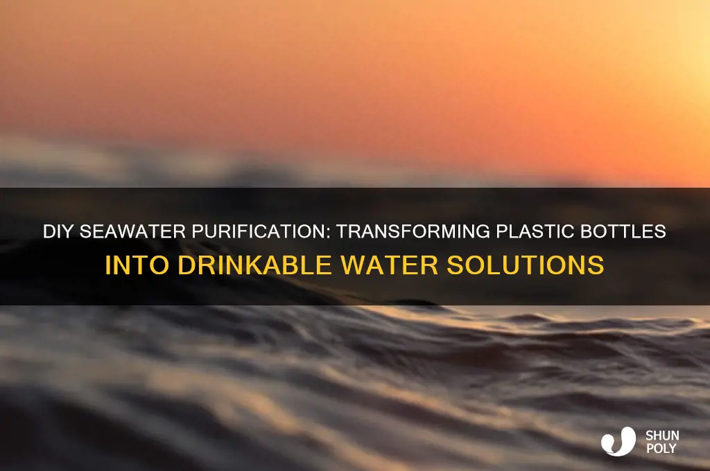 how to use a plastic bottle to make seawater drinkable