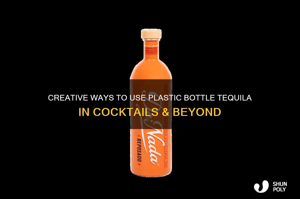 how to use plastic bottle tequila