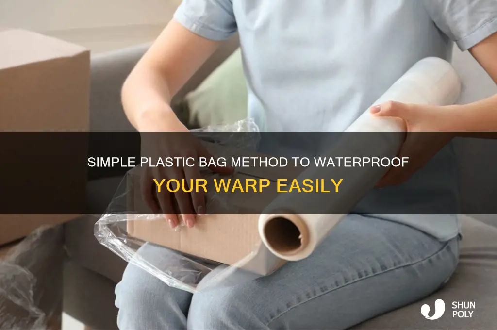 how to waterproof your warp using a plastic bag