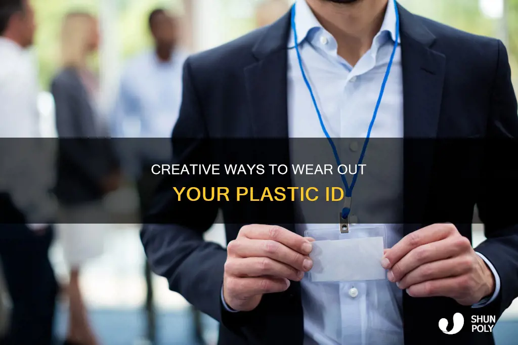 how to wear out a plastic id