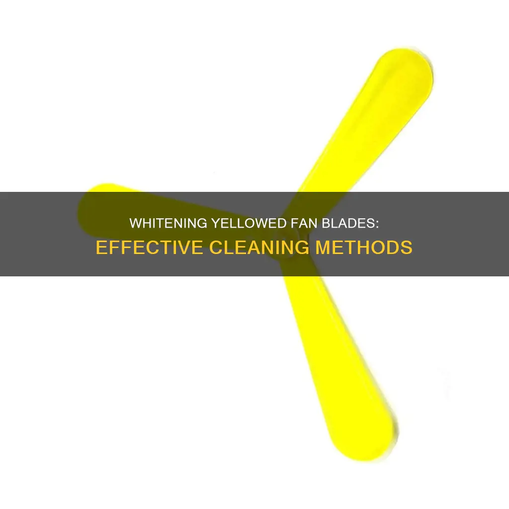 how to whiten yellow plastic fan blades