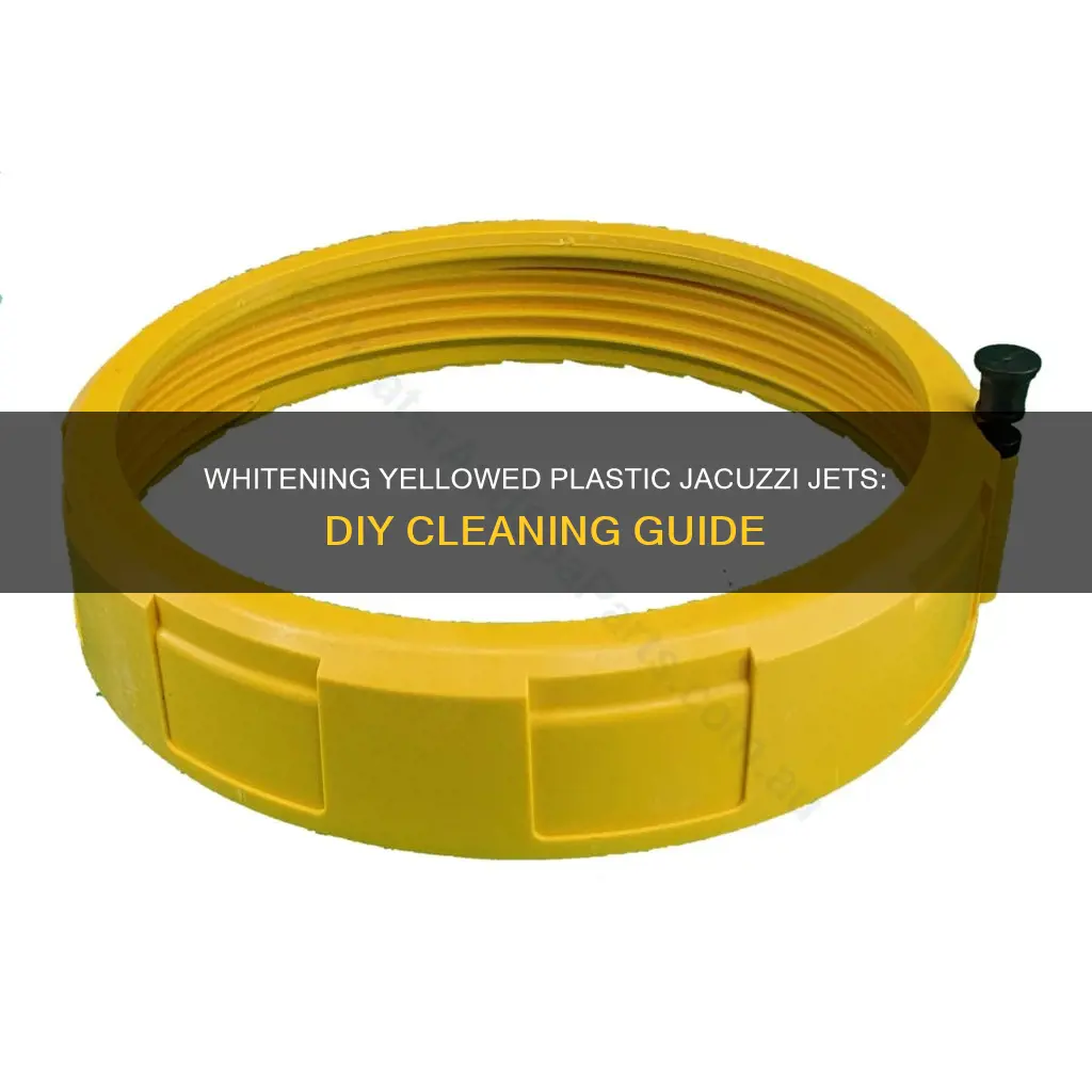 how to whiten yellowed plastics jacuzzi jets