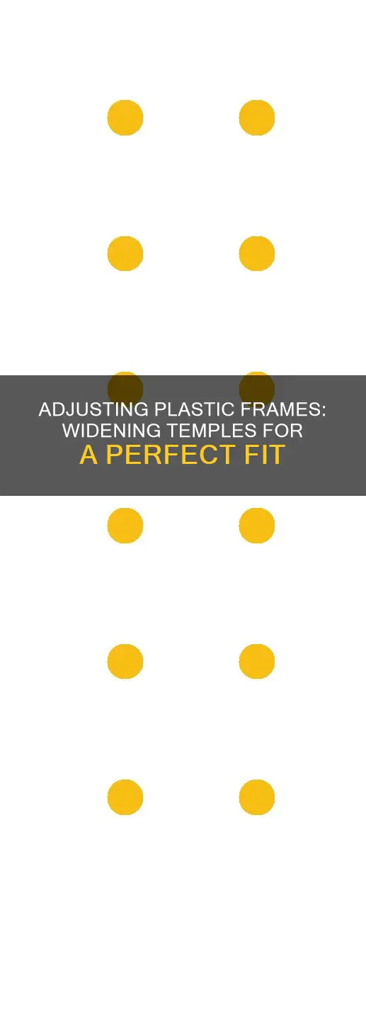 how to widen temples on plastic frames