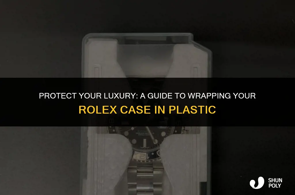 how to wrap rolex case with plastic