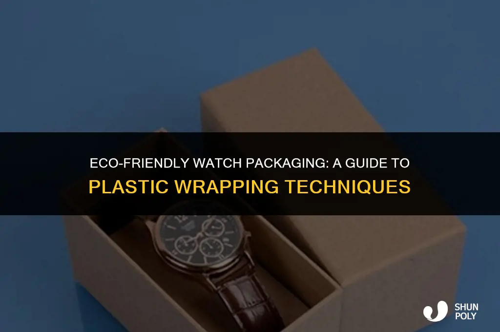 how to wrap watches with plastic